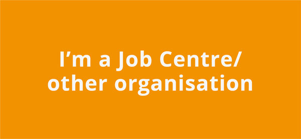 I'm a Job Centre/other organisation